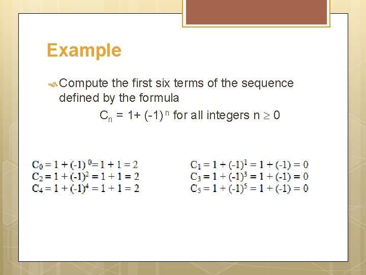 Example Compute the first six terms of the sequence defined by the formula Cn