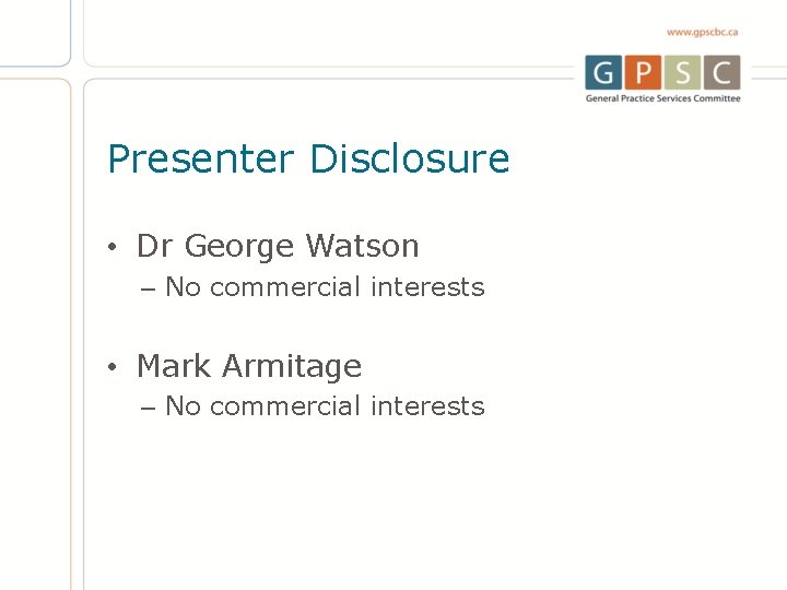 Presenter Disclosure • Dr George Watson – No commercial interests • Mark Armitage –