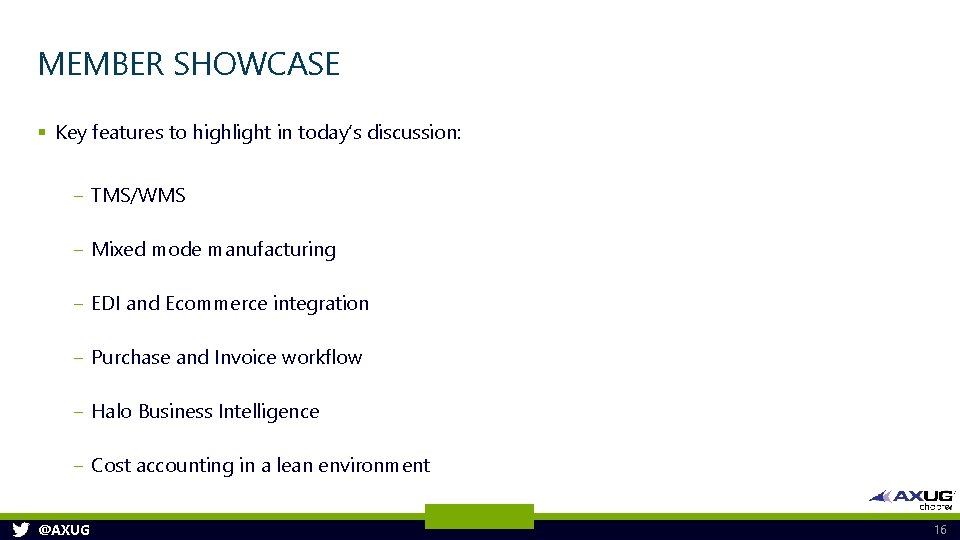 MEMBER SHOWCASE § Key features to highlight in today’s discussion: ‒ TMS/WMS ‒ Mixed