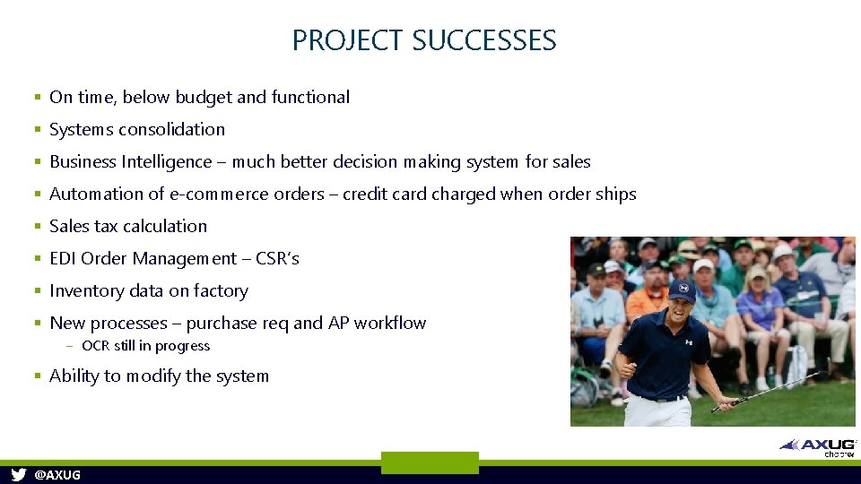 PROJECT SUCCESSES § On time, below budget and functional § Systems consolidation § Business