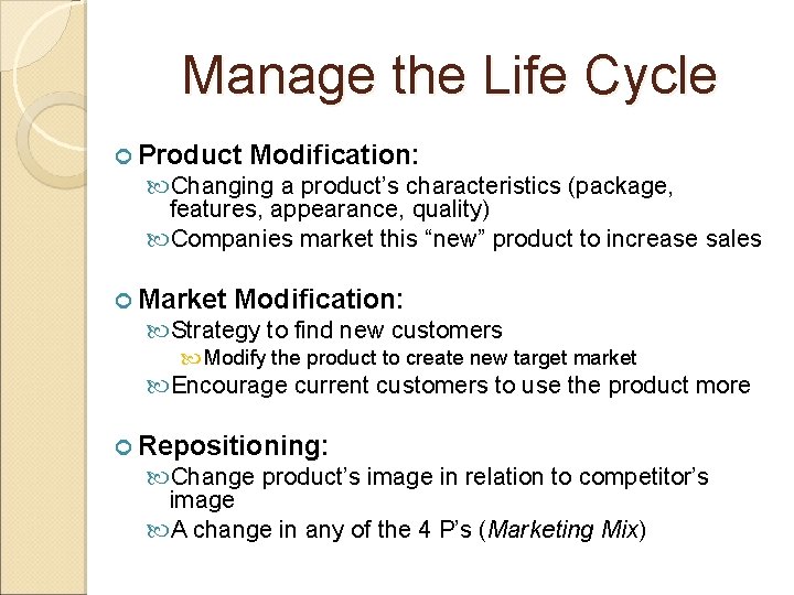 Manage the Life Cycle Product Modification: Changing a product’s characteristics (package, features, appearance, quality)