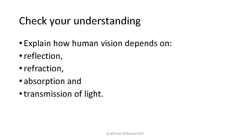 Check your understanding • Explain how human vision depends on: • reflection, • refraction,