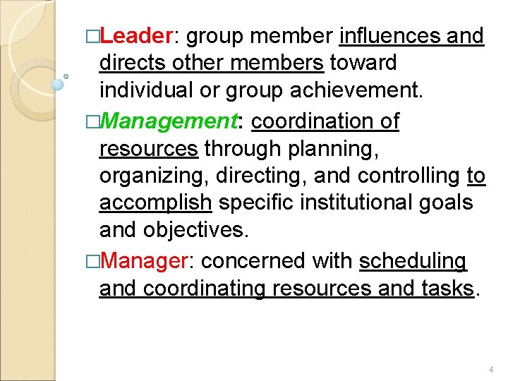 �Leader: group member influences and directs other members toward individual or group achievement. �Management: