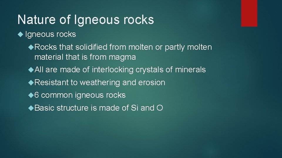 Nature of Igneous rocks Rocks that solidified from molten or partly molten material that