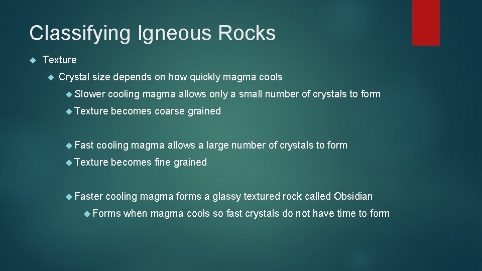 Classifying Igneous Rocks Texture Crystal size depends on how quickly magma cools Slower cooling