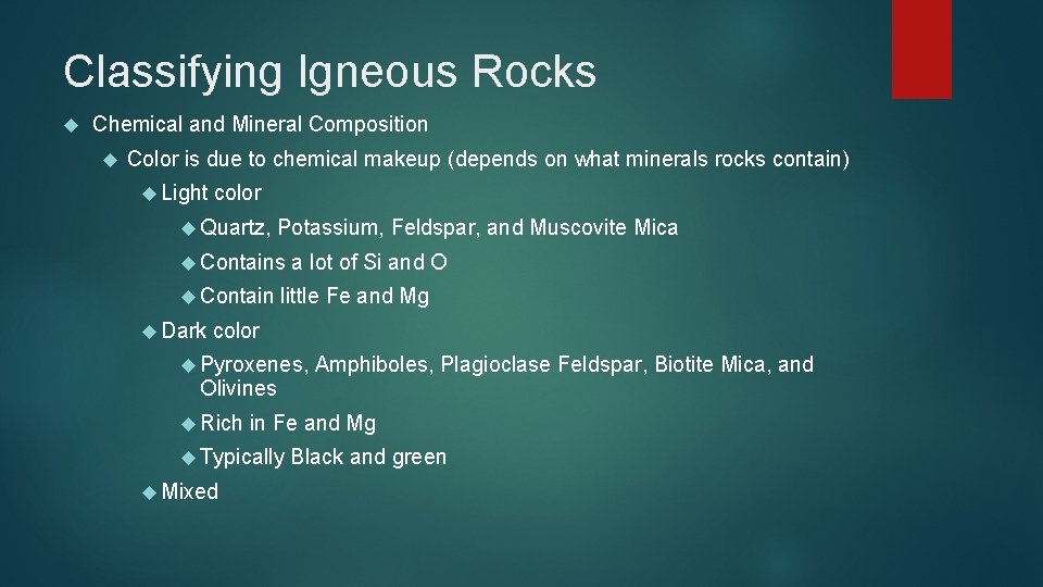 Classifying Igneous Rocks Chemical and Mineral Composition Color is due to chemical makeup (depends