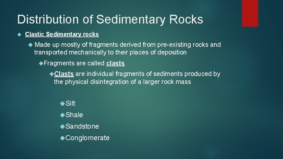 Distribution of Sedimentary Rocks Clastic Sedimentary rocks Made up mostly of fragments derived from