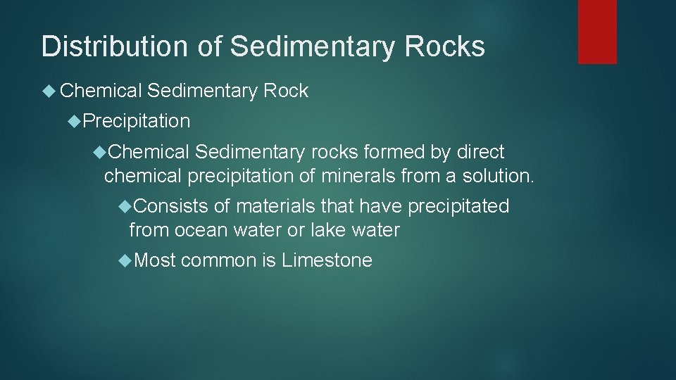 Distribution of Sedimentary Rocks Chemical Sedimentary Rock Precipitation Chemical Sedimentary rocks formed by direct