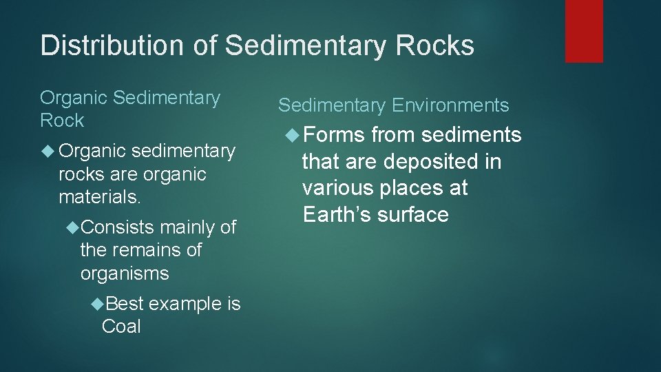 Distribution of Sedimentary Rocks Organic Sedimentary Rock Organic sedimentary rocks are organic materials. Consists