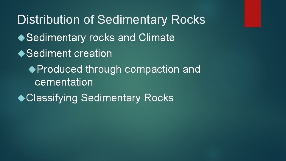 Distribution of Sedimentary Rocks Sedimentary rocks and Climate Sediment creation Produced through compaction and