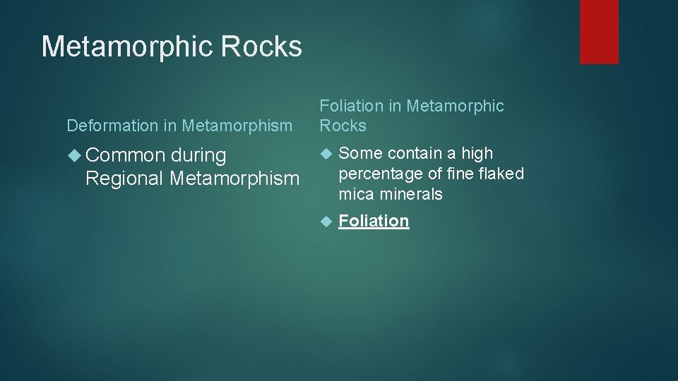 Metamorphic Rocks Deformation in Metamorphism Foliation in Metamorphic Rocks Common Some contain a high