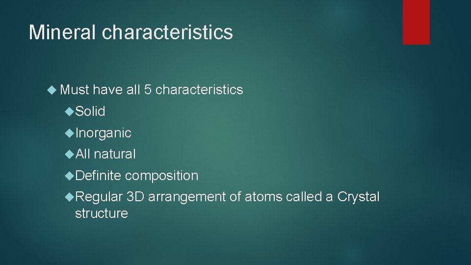 Mineral characteristics Must have all 5 characteristics Solid Inorganic All natural Definite Regular composition