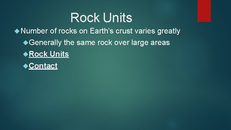 Rock Units Number of rocks on Earth’s crust varies greatly Generally Rock the same