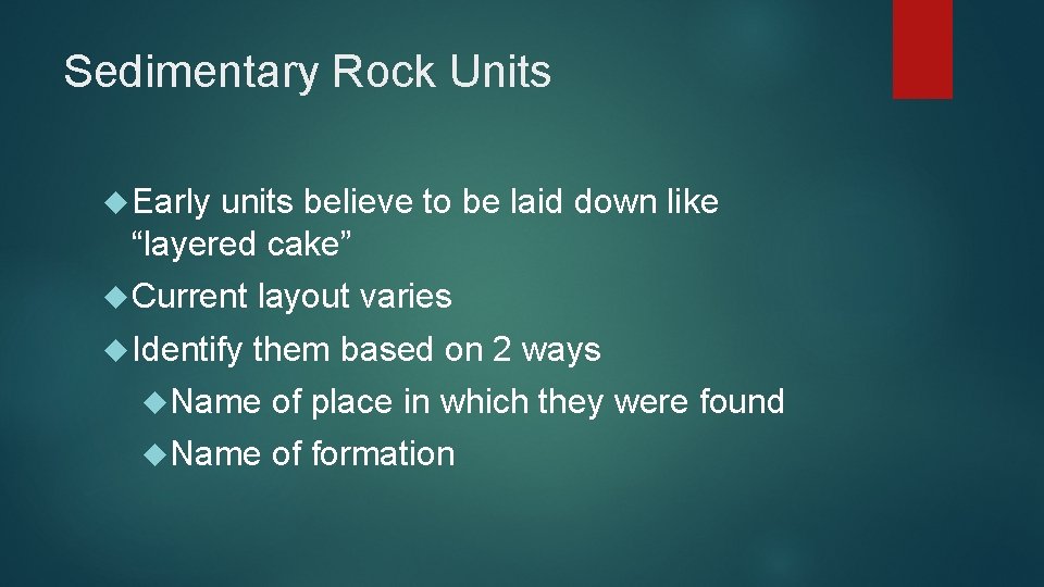 Sedimentary Rock Units Early units believe to be laid down like “layered cake” Current