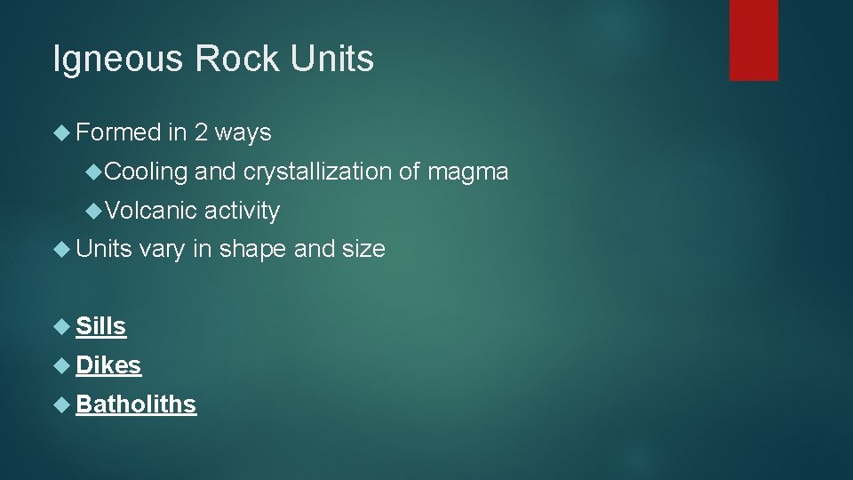 Igneous Rock Units Formed in 2 ways Cooling and crystallization of magma Volcanic Units