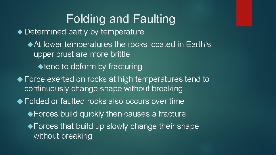 Folding and Faulting Determined partly by temperature At lower temperatures the rocks located in