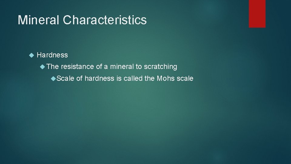 Mineral Characteristics Hardness The resistance of a mineral to scratching Scale of hardness is