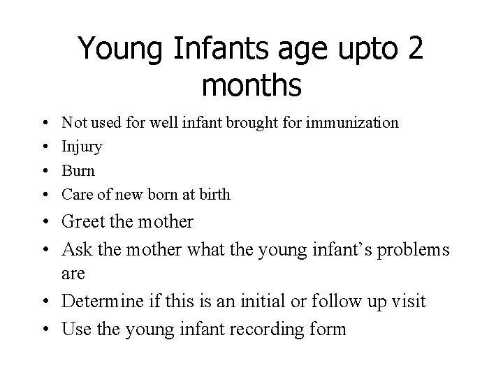 Young Infants age upto 2 months • • Not used for well infant brought