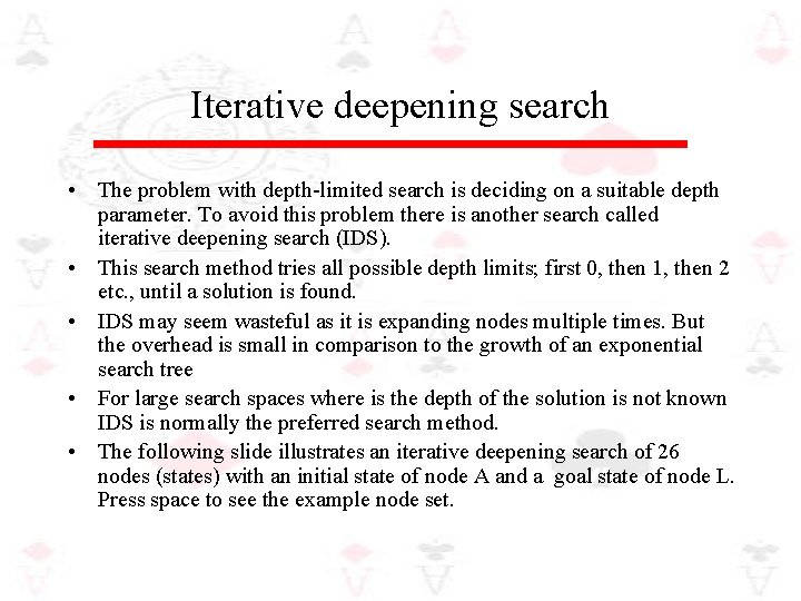 Iterative deepening search • The problem with depth-limited search is deciding on a suitable
