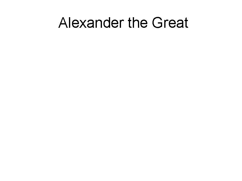 Alexander the Great By Ryan Rogers 