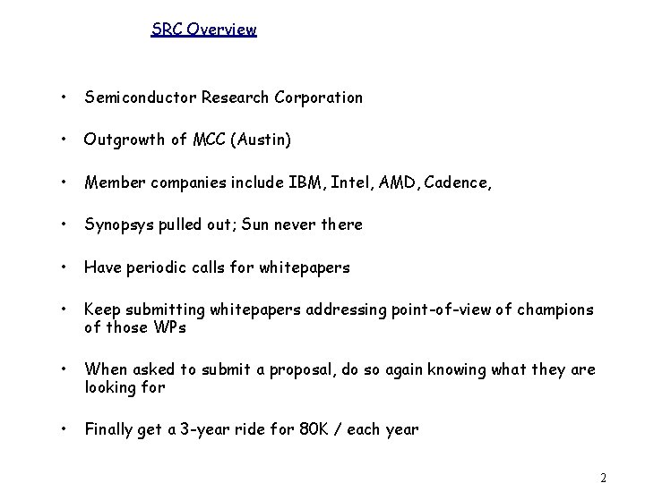 SRC Overview • Semiconductor Research Corporation • Outgrowth of MCC (Austin) • Member companies