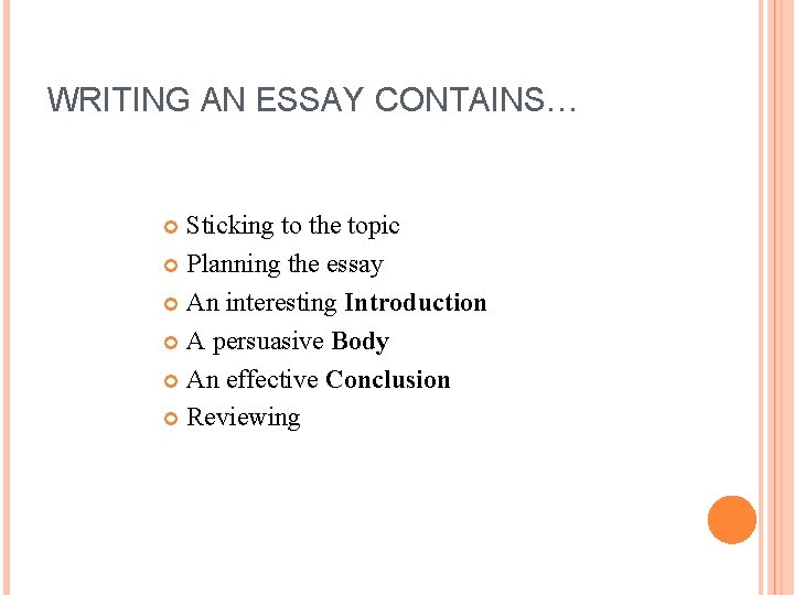 WRITING AN ESSAY CONTAINS… Sticking to the topic Planning the essay An interesting Introduction