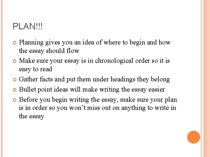 PLAN!!! Planning gives you an idea of where to begin and how the essay