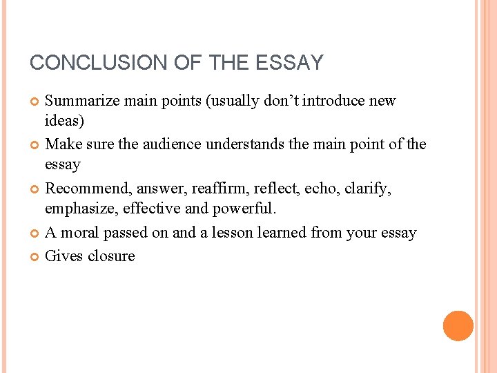 CONCLUSION OF THE ESSAY Summarize main points (usually don’t introduce new ideas) Make sure