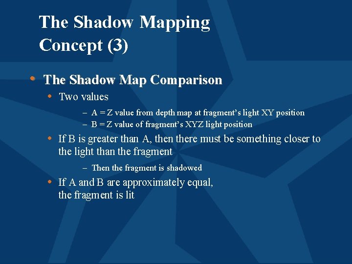 The Shadow Mapping Concept (3) • The Shadow Map Comparison • Two values –