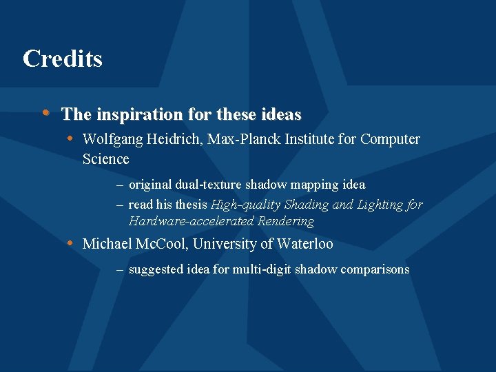 Credits • The inspiration for these ideas • Wolfgang Heidrich, Max-Planck Institute for Computer
