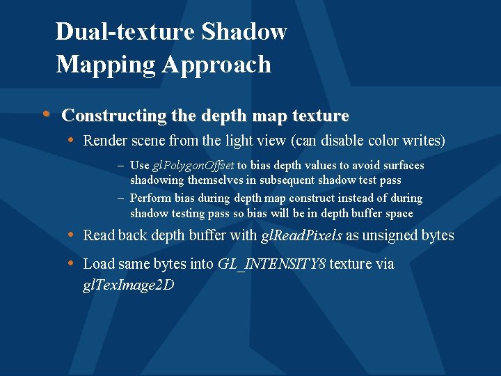 Dual-texture Shadow Mapping Approach • Constructing the depth map texture • Render scene from