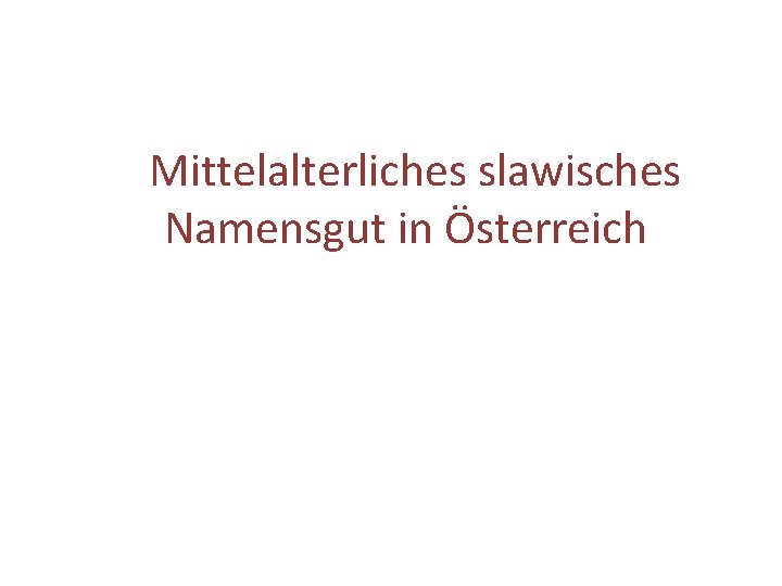 Mittelalterliches slawisches Namensgut in Österreich 