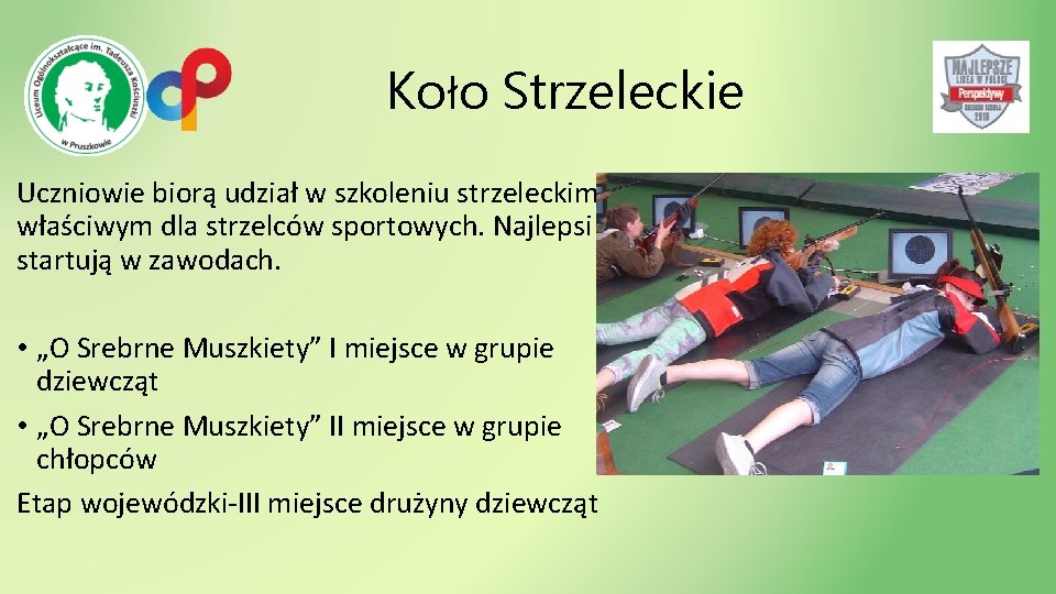 Koło Strzeleckie Uczniowie biorą udział w szkoleniu strzeleckim właściwym dla strzelców sportowych. Najlepsi startują