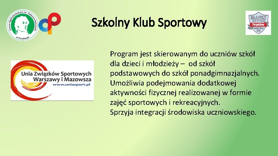 Szkolny Klub Sportowy Program jest skierowanym do uczniów szkół dla dzieci i młodzieży –