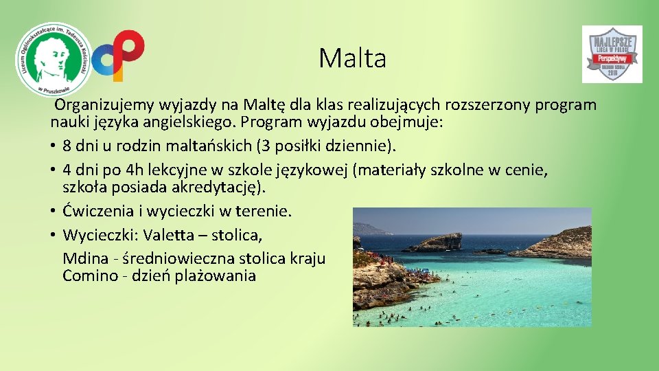 Malta Organizujemy wyjazdy na Maltę dla klas realizujących rozszerzony program nauki języka angielskiego. Program