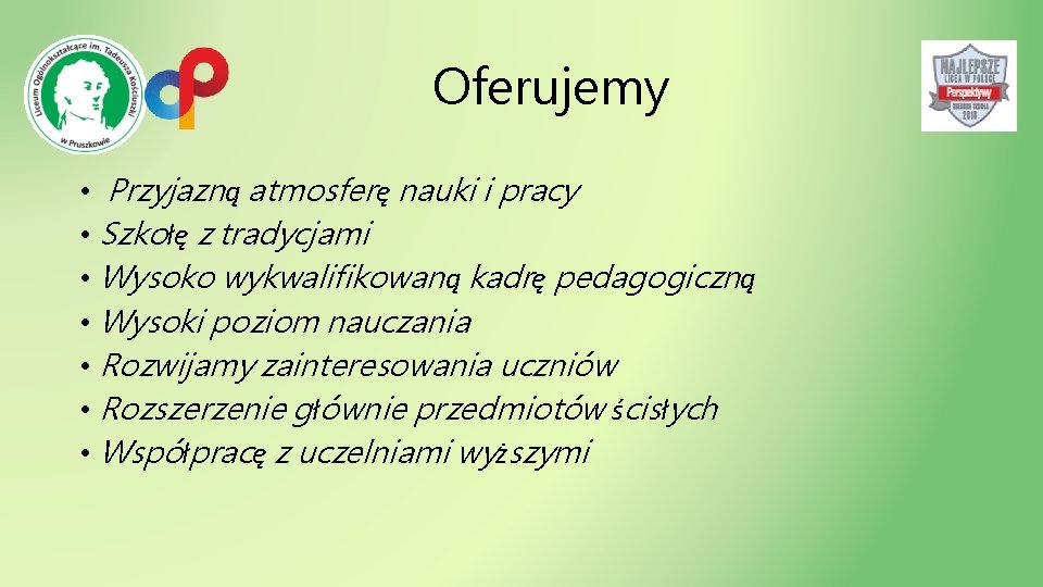 Oferujemy • Przyjazną atmosferę nauki i pracy • Szkołę z tradycjami • Wysoko wykwalifikowaną Oferujemy • Przyjazną atmosferę nauki i pracy • Szkołę z tradycjami • Wysoko wykwalifikowaną