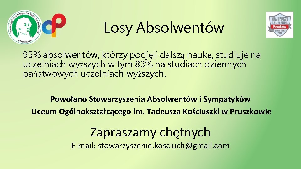 Losy Absolwentów 95% absolwentów, którzy podjęli dalszą naukę, studiuje na uczelniach wyższych w tym