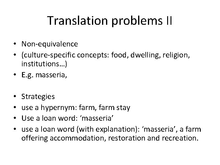 Translation problems II • Non-equivalence • (culture-specific concepts: food, dwelling, religion, institutions…) • E.