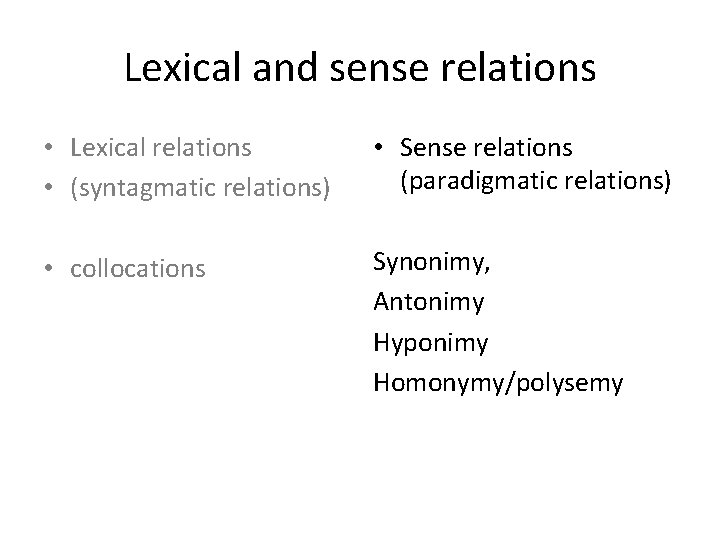 Lexical and sense relations • Lexical relations • (syntagmatic relations) • Sense relations (paradigmatic