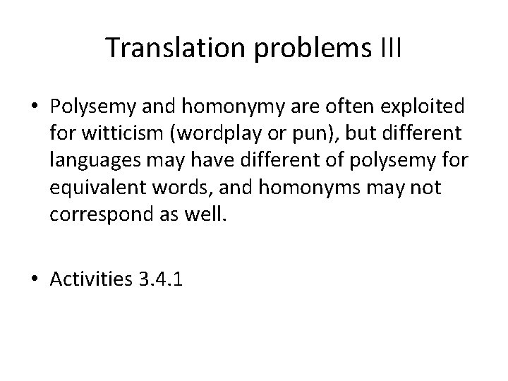 Translation problems III • Polysemy and homonymy are often exploited for witticism (wordplay or