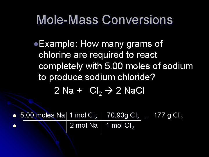 Mole-Mass Conversions l. Example: How many grams of chlorine are required to react completely