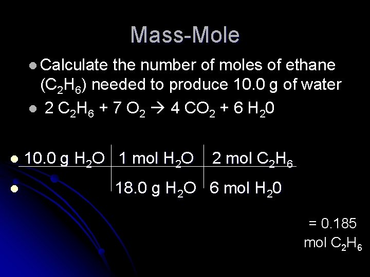 Mass-Mole l Calculate the number of moles of ethane (C 2 H 6) needed Mass-Mole l Calculate the number of moles of ethane (C 2 H 6) needed