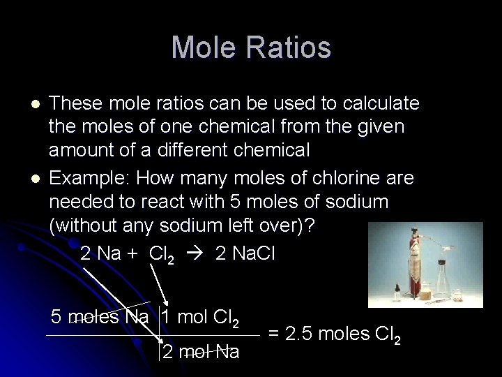 Mole Ratios l l These mole ratios can be used to calculate the moles Mole Ratios l l These mole ratios can be used to calculate the moles