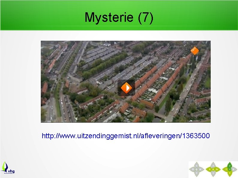 Mysterie (7) http: //www. uitzendinggemist. nl/afleveringen/1363500 