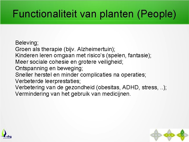 Functionaliteit van planten (People) Beleving; Groen als therapie (bijv. Alzheimertuin); Kinderen leren omgaan met