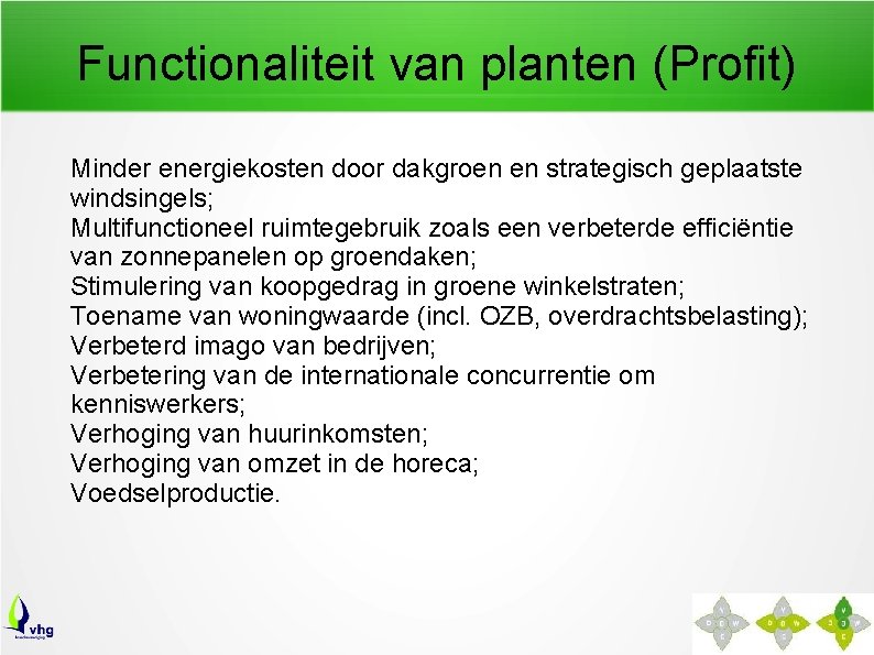 Functionaliteit van planten (Profit) Minder energiekosten door dakgroen en strategisch geplaatste windsingels; Multifunctioneel ruimtegebruik