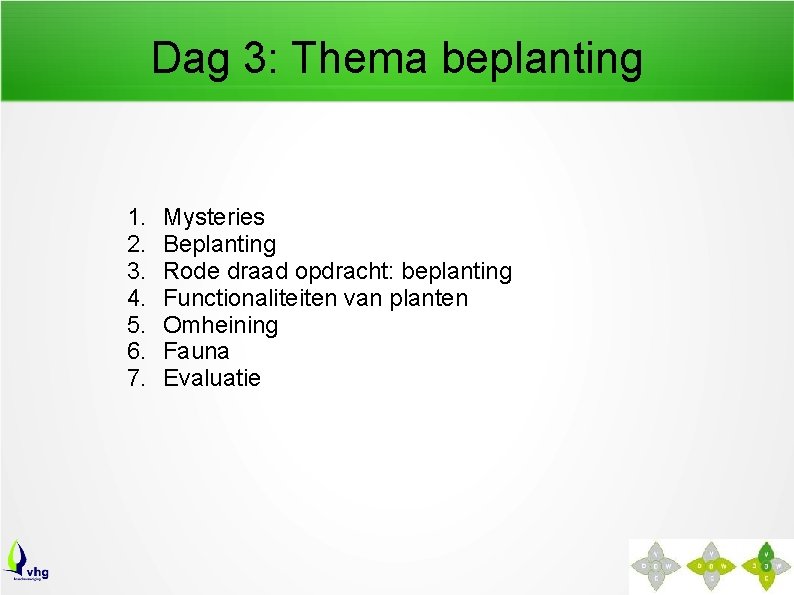 Dag 3: Thema beplanting 1. 2. 3. 4. 5. 6. 7. Mysteries Beplanting Rode