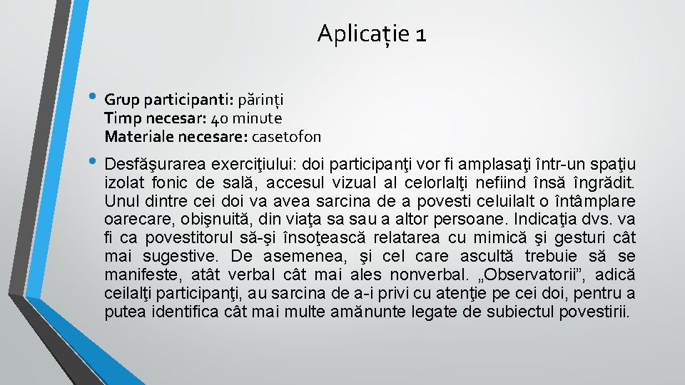 Aplicaţie 1 • Grup participanti: părinţi Timp necesar: 40 minute Materiale necesare: casetofon •