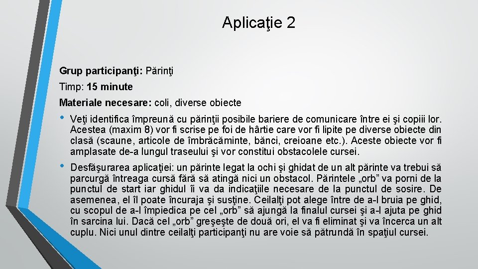 Aplicaţie 2 Grup participanţi: Părinţi Timp: 15 minute Materiale necesare: coli, diverse obiecte •