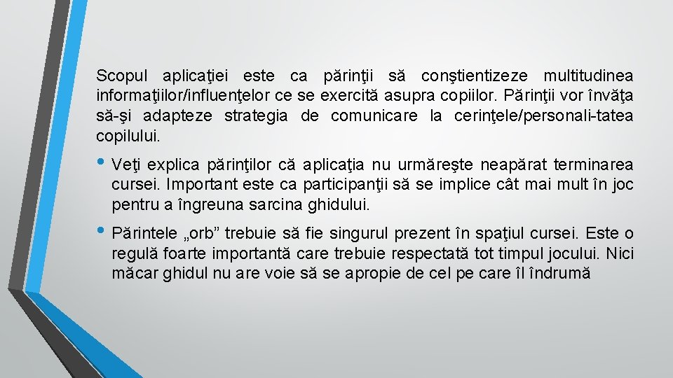 Scopul aplicaţiei este ca părinţii să conştientizeze multitudinea informaţiilor/influenţelor ce se exercită asupra copiilor.